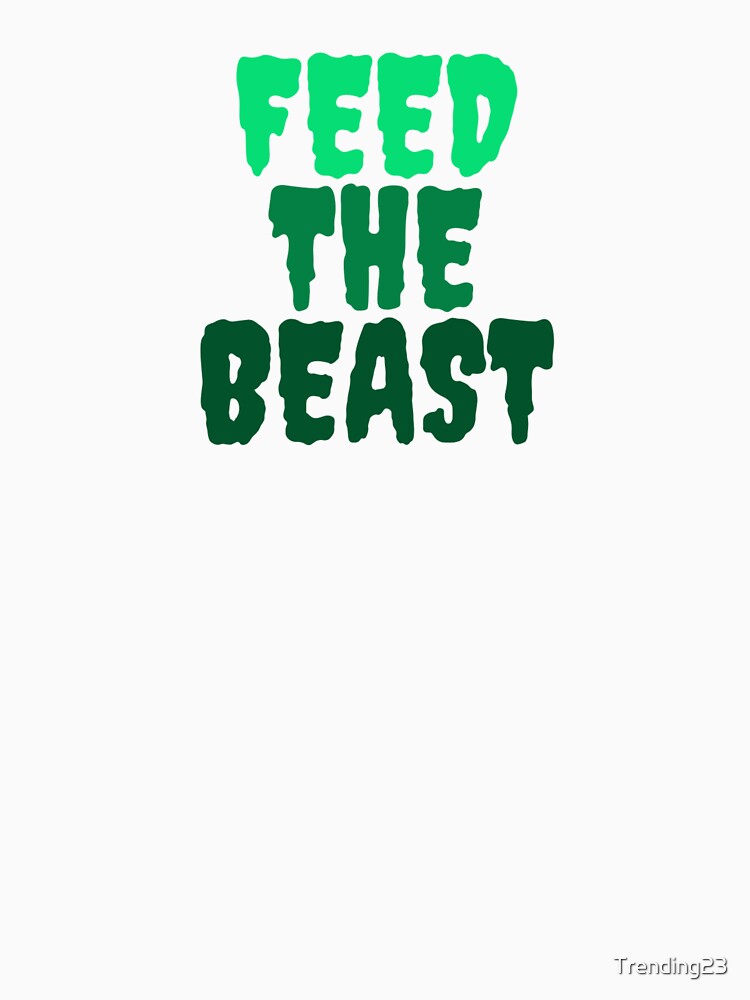 FEED THE BEAST by Trending23
