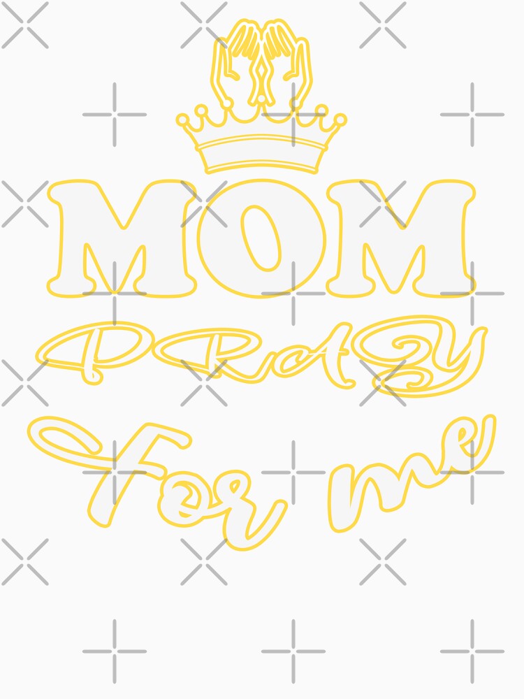Mom Pray For Me,for mom lovers by fatydesignspace