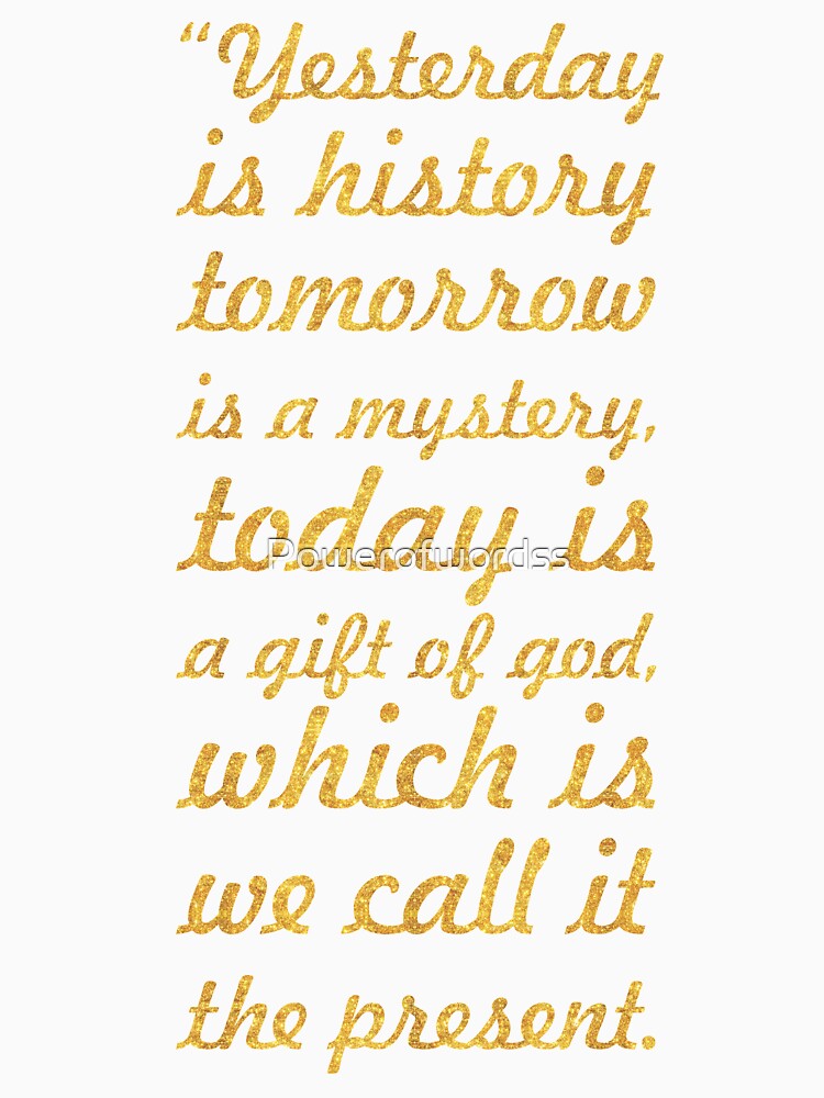 Yesterday is history... Inspirational Quote by Powerofwordss