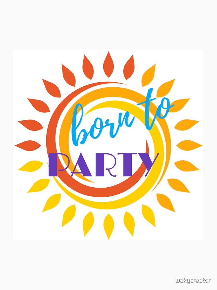 Modern BORN TO PARTY design by WAKYSHOP