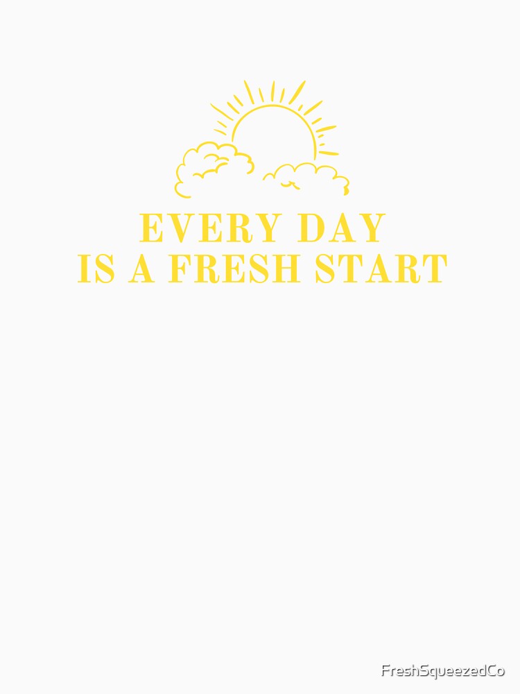 every day is a fresh start, sunrise by FreshSqueezedCo