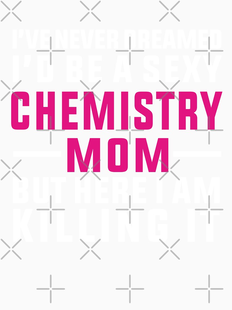 Sexy Chemistry Mom , Chemistry Quote, Funny Chemistry, Lab Quote by Aerial Addicts