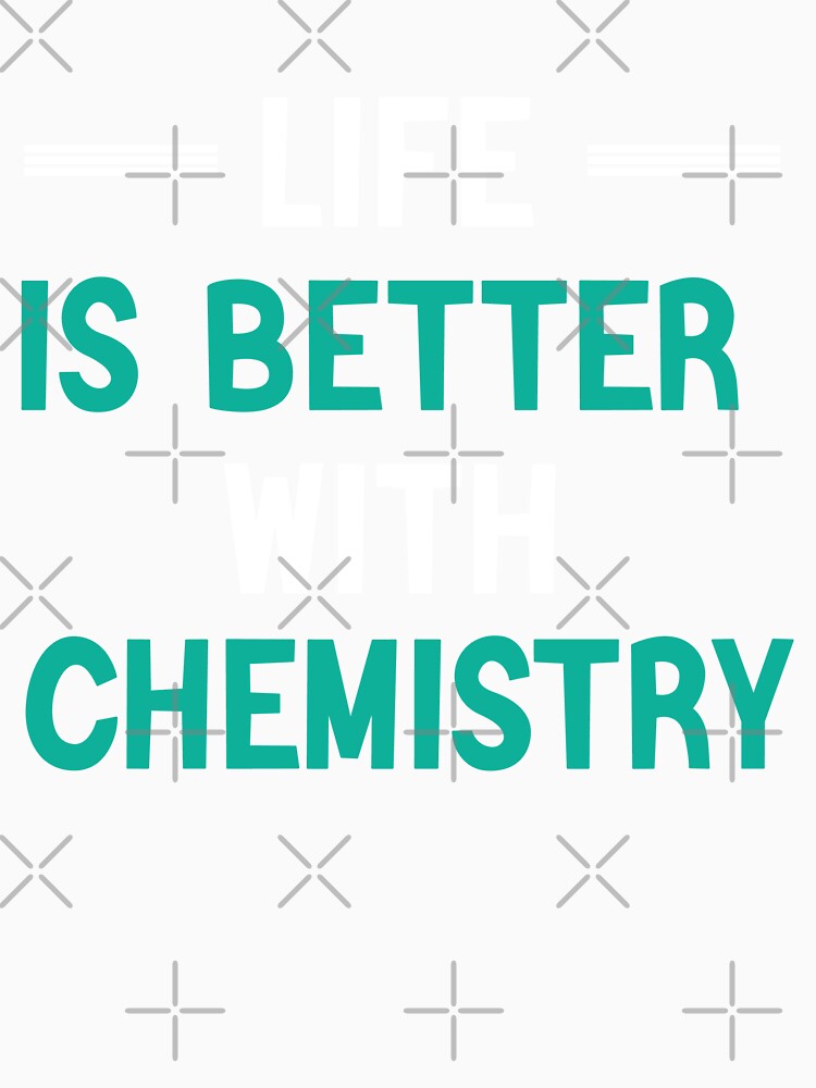 Life Is Better With Chemistry, Chemistry Quote, Funny Chemistry, Lab Quote by Aerial Addicts