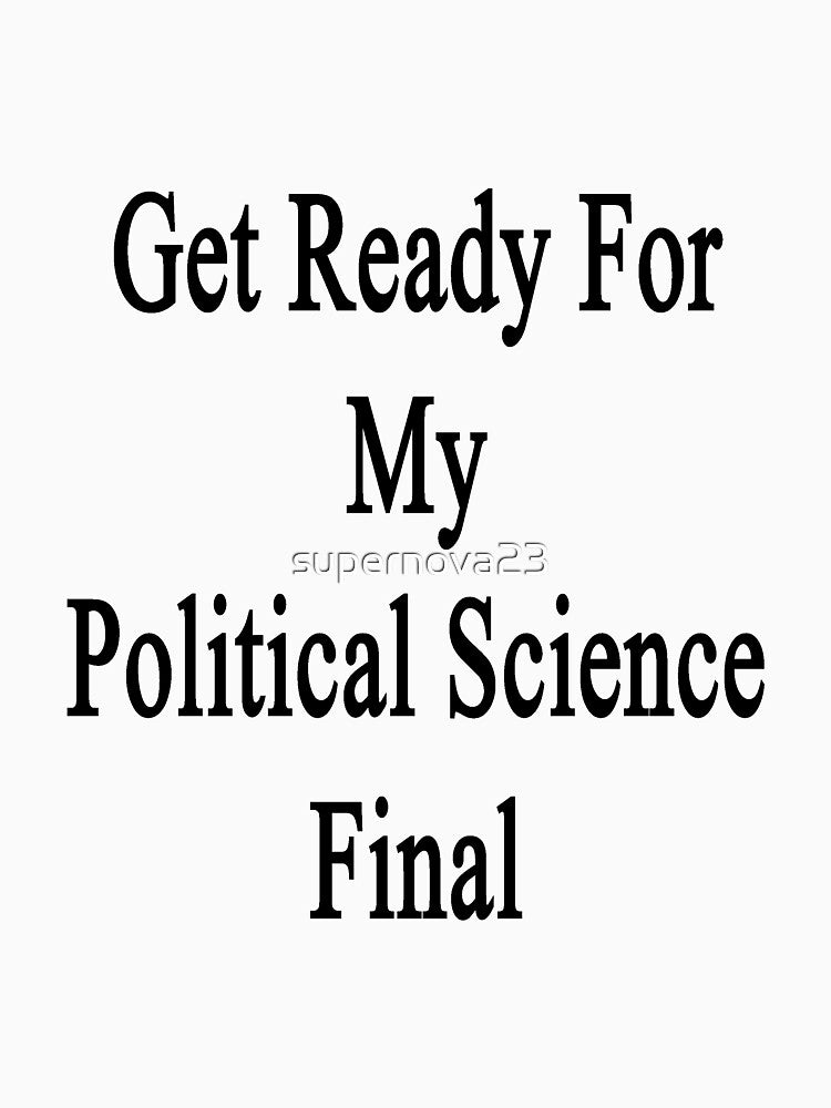 Get Ready For My Political Science Final by supernova23