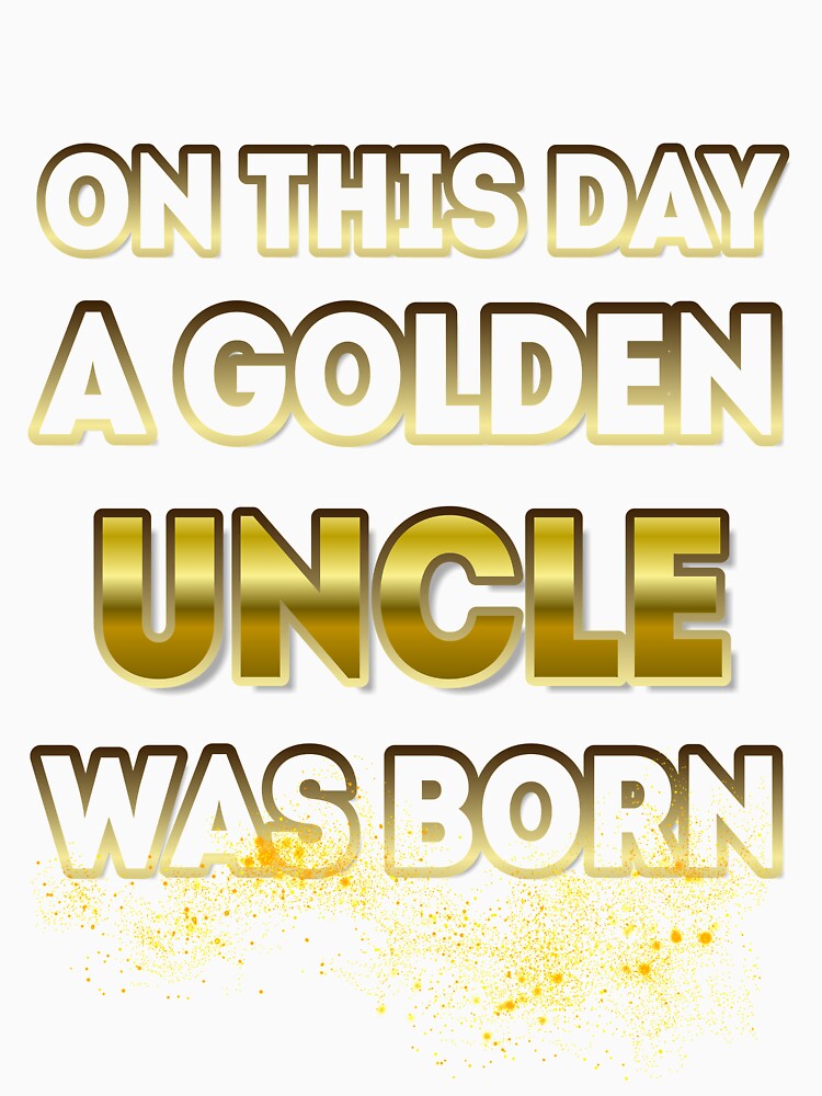 On This Day a Golden Uncle Was Born by Reda678