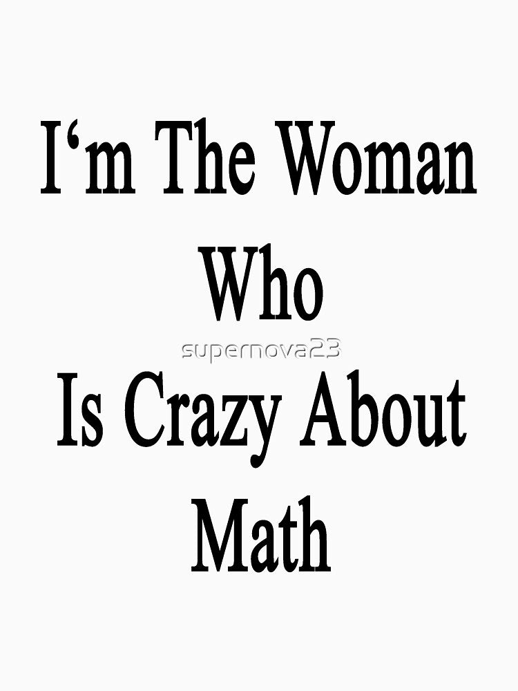 I'm The Woman Who Is Crazy About Math by supernova23