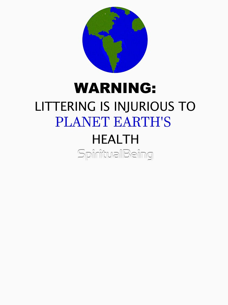 Littering is Injurious to Planet Earth's Health Warning Parody Pun T-Shirt by SpiritualBeing