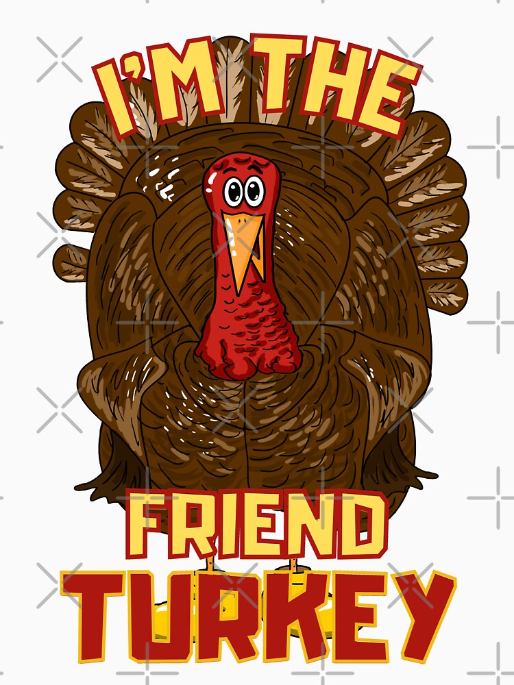 I am the friend turkey by Marti t-shirts
