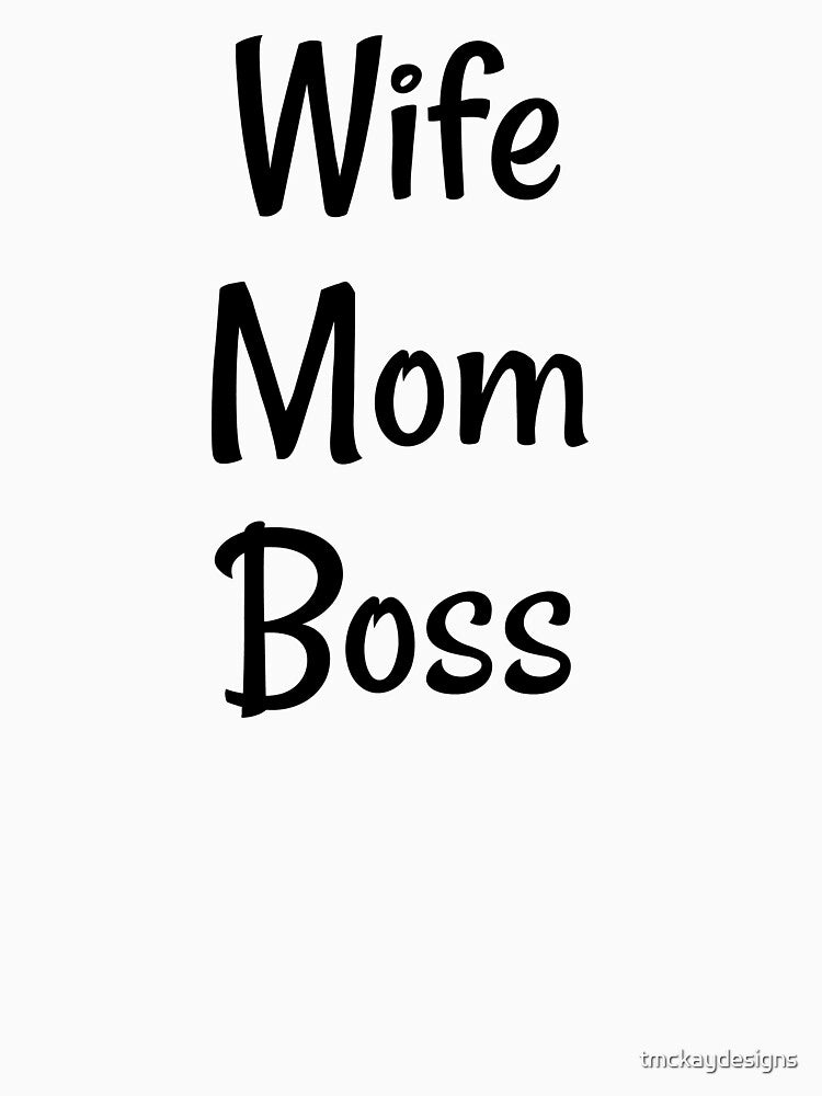 Wife Mom Boss by tmckaydesigns
