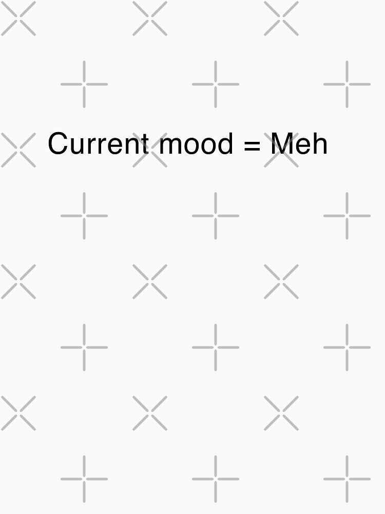 Current Mood: Meh by Me Me Studios