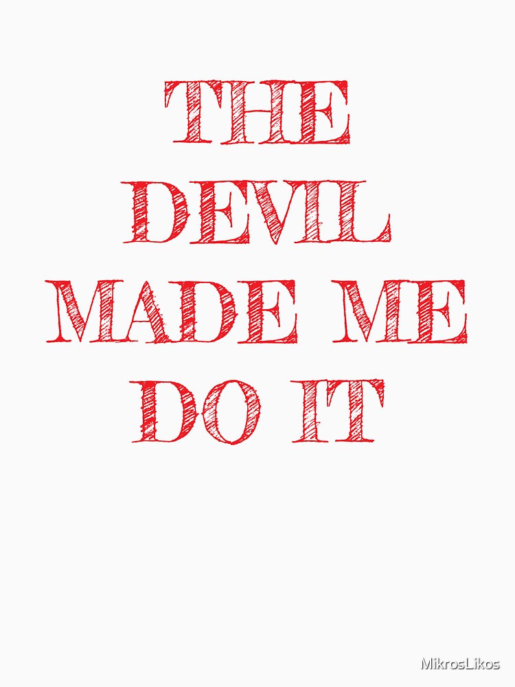 The Devil Made Me Do It by MikrosLikos