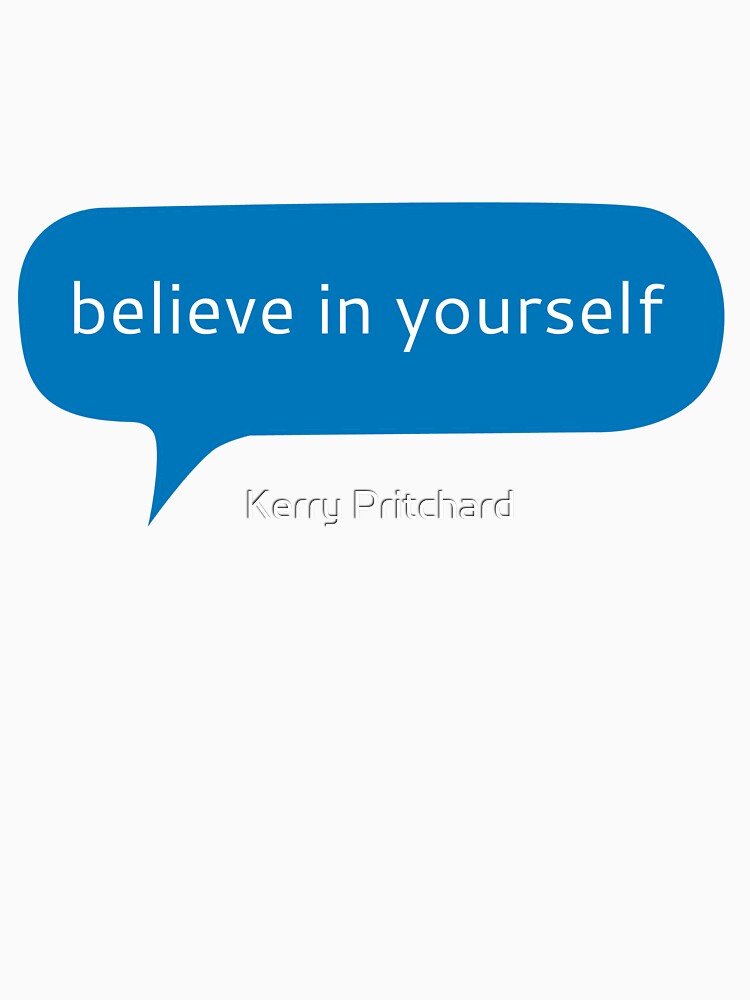 Believe in yourself text message by Kerry Pritchard