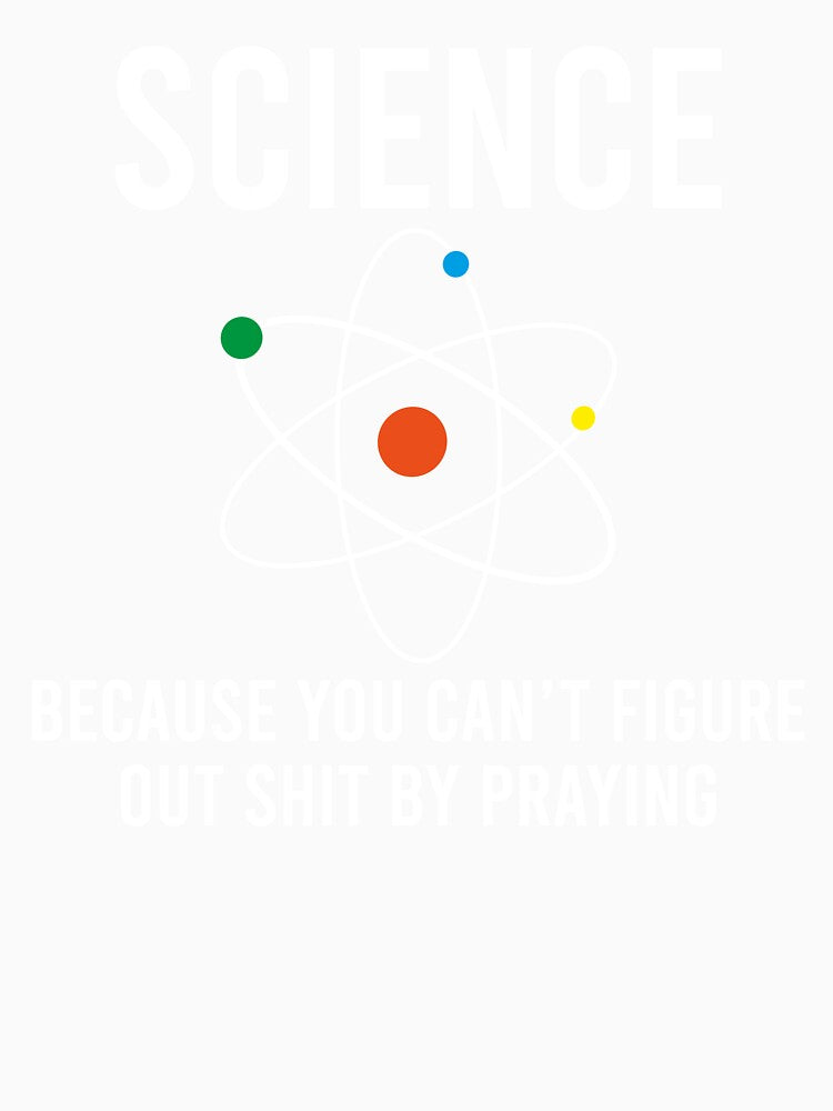 Science Because You Can't Figure Out Shit By Praying by khaled11591