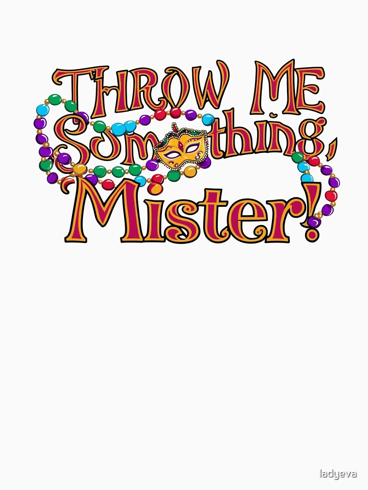 Funny Mardi Gras Gifts, Throw Me Something Mister Beads and Mask Design, Gifts from Friends for New Orleans Festival Enthusiasts by Lady Eva's Shop