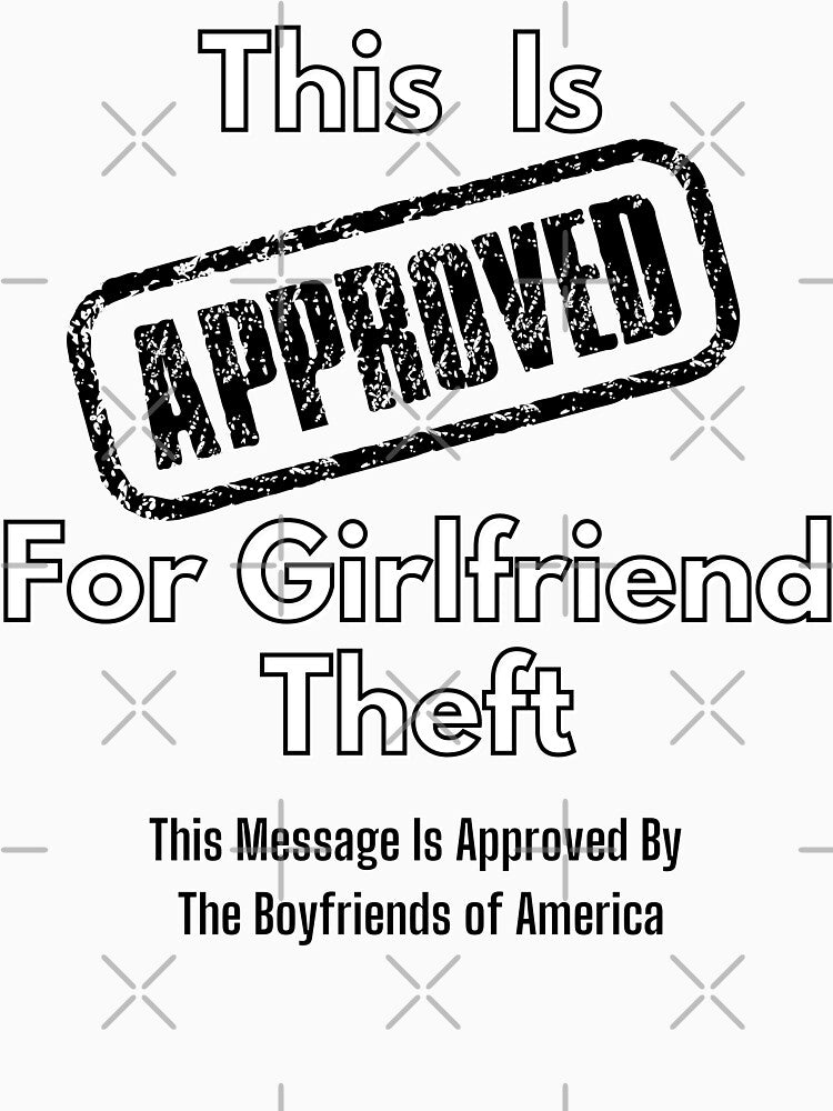 This Is Approved for Girlfriend Theft, Approved by Boyfriends of America by emoney14