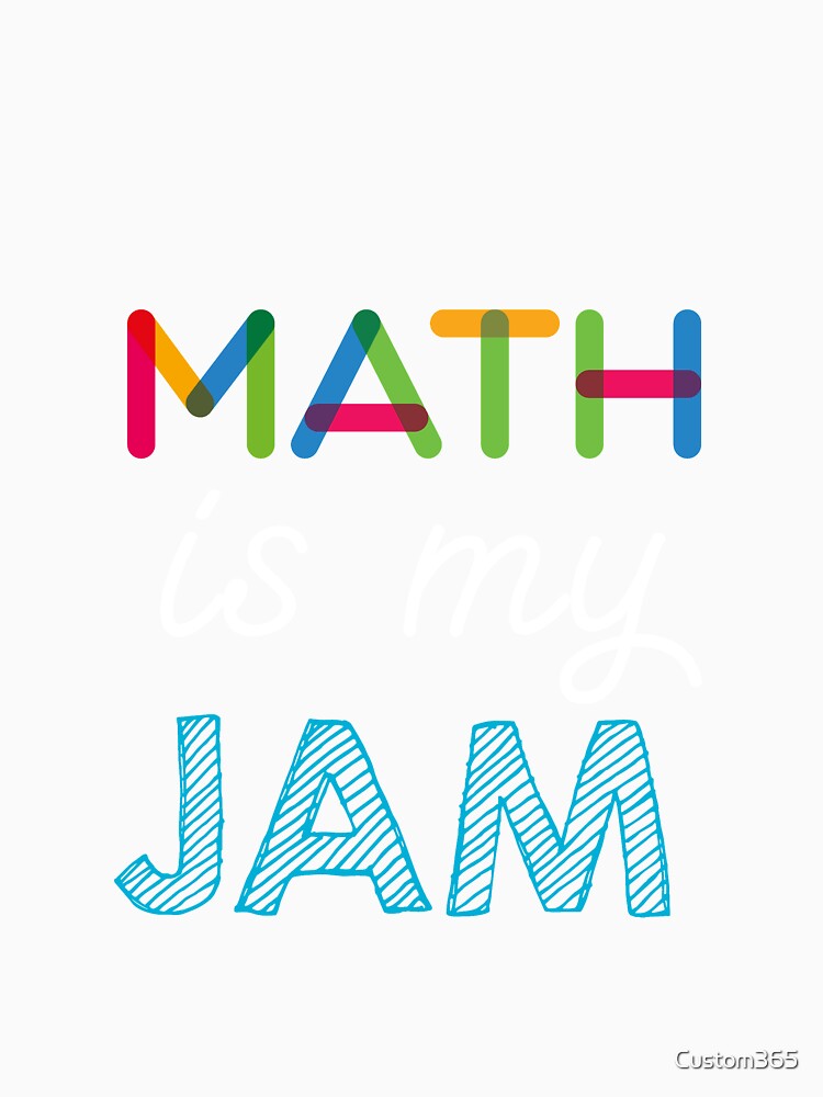 Math is my Jam. Funny Math Design by Custom365
