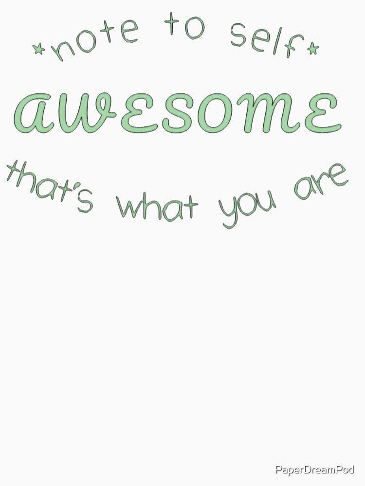 Note To Self That You Are Awesome. by PaperDreamPod