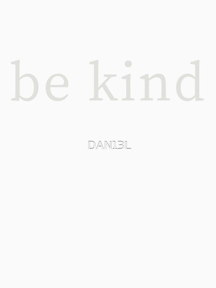 Be Kind by DAN13L