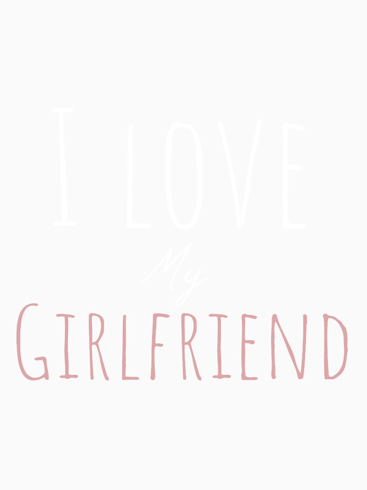 Copie de I love my girlfriend : cute idea for lovers by SIMO-STORE