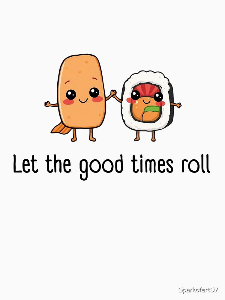 Let the Good Times Roll Sushi – Cute Japanese Food Vibes Design by Sparkofart07