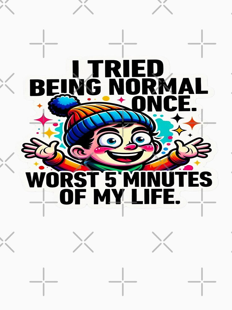 I Tried Being Normal Once – Funny Cartoon Quote T-Shirt & Sticker Design by Sushikidsntod