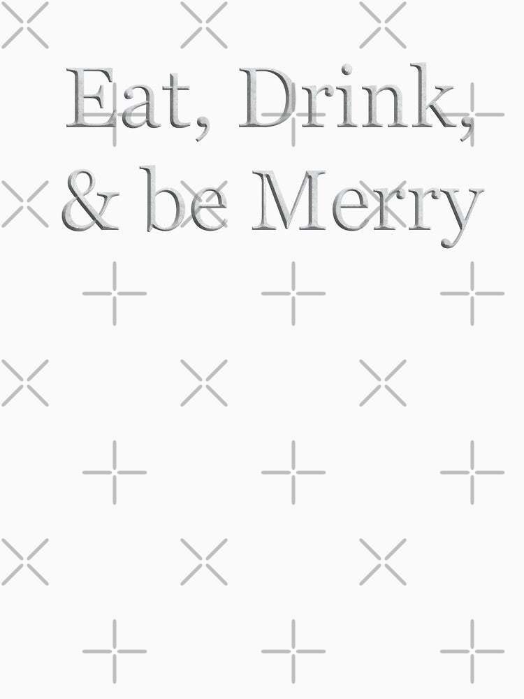 Eat Drink and Be Merry (White Marble Text) by Swabcraft