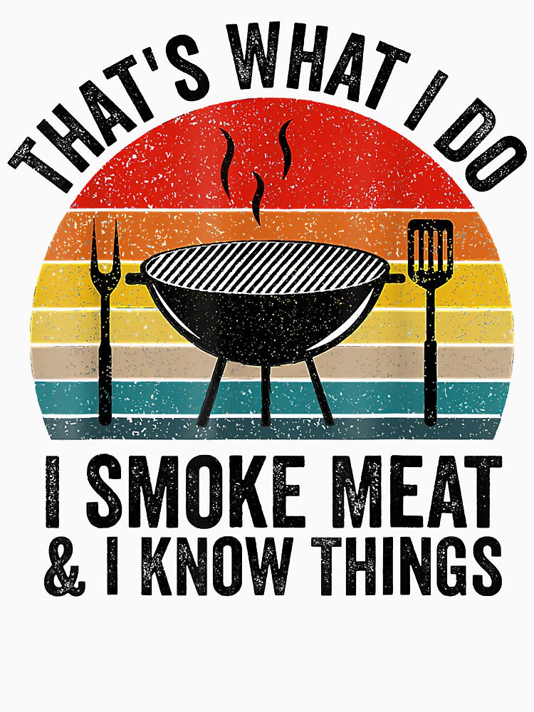 I Smoke Meat And I Know Things Funny BBQ Smoker Pitmaster by AaronWeedo