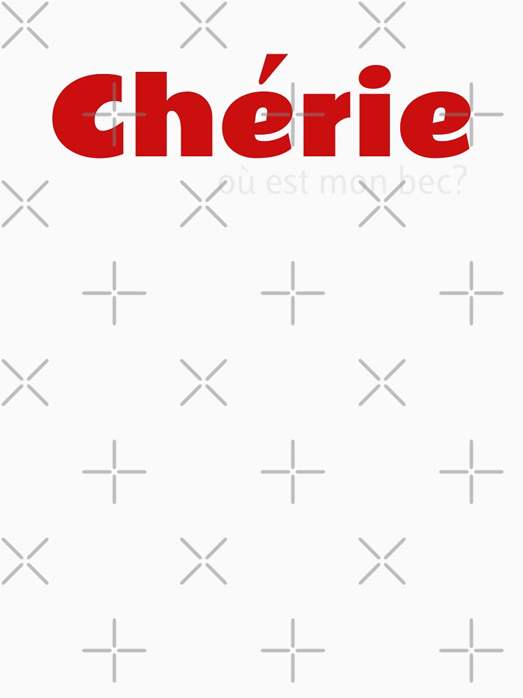 cherie ou est mon bec design by Merchking1