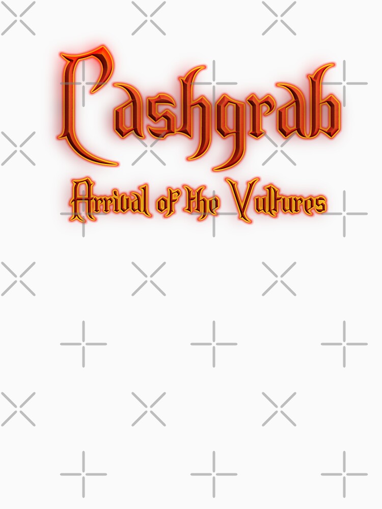 Cashgrab Arrival of the Vultures (Fiery Glowing Text) by Swabcraft