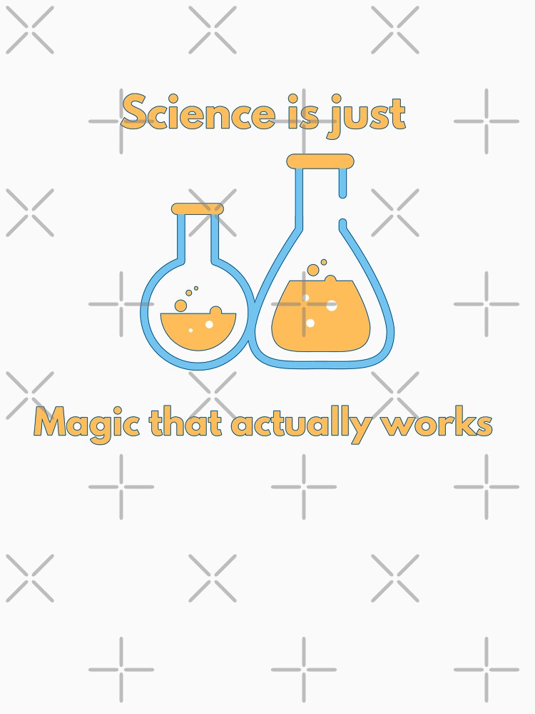 Science is just magic that actually works! by CLPDesignLab