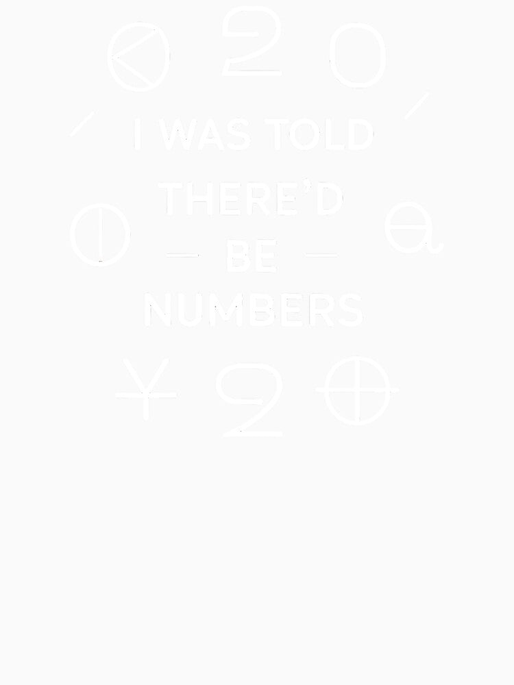 I Was Told There'd Be Numbers Mathematician Birthday by DomTeesHaven