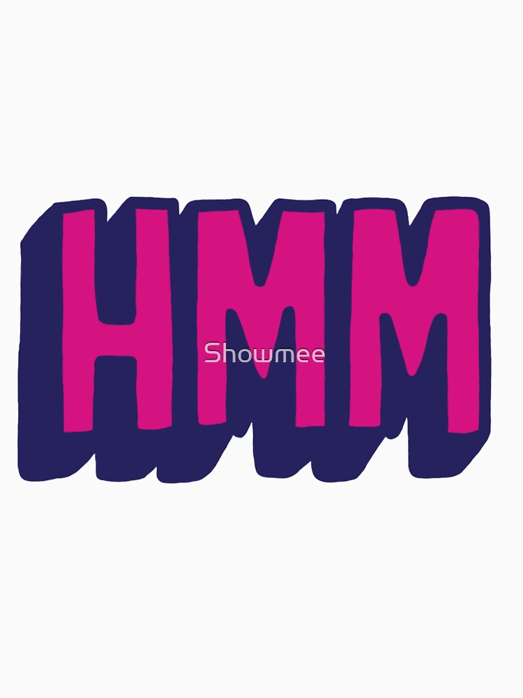 Hmmm by Showmee