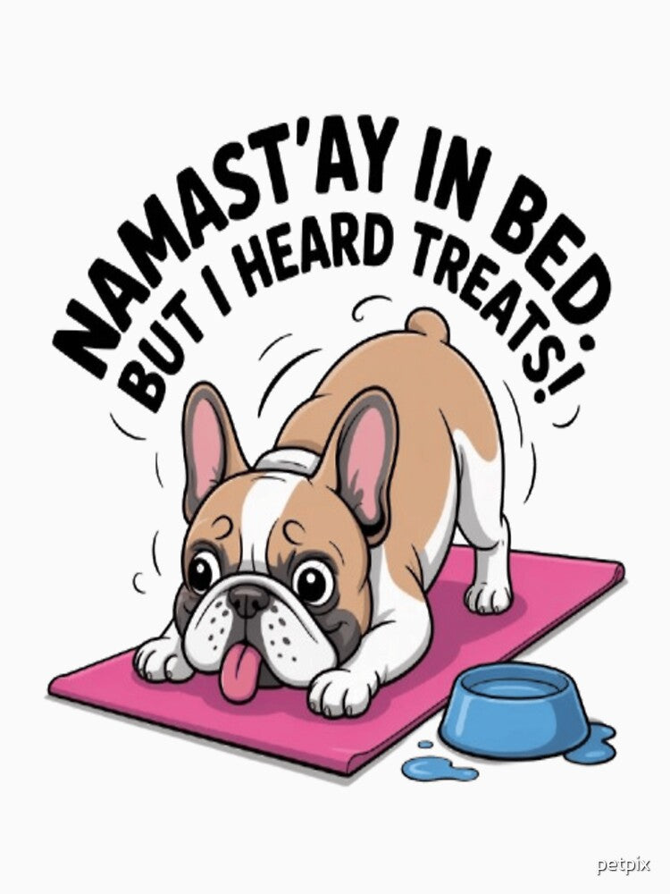 Funny Yoga Bulldog – Namast’ay in Bed (For Treats!) by Petpixy