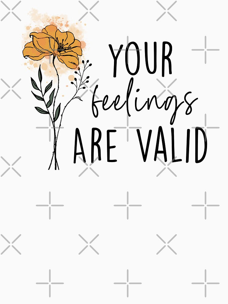 Your Feelings Are Valid by DearSunny