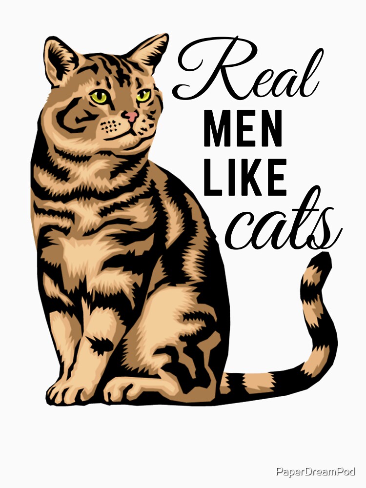Real men like cats. by PaperDreamPod