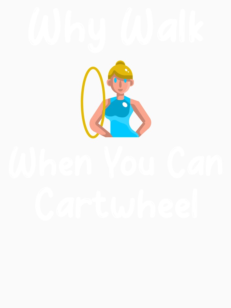 Why Walk When You Can Cartwheel by EricJP