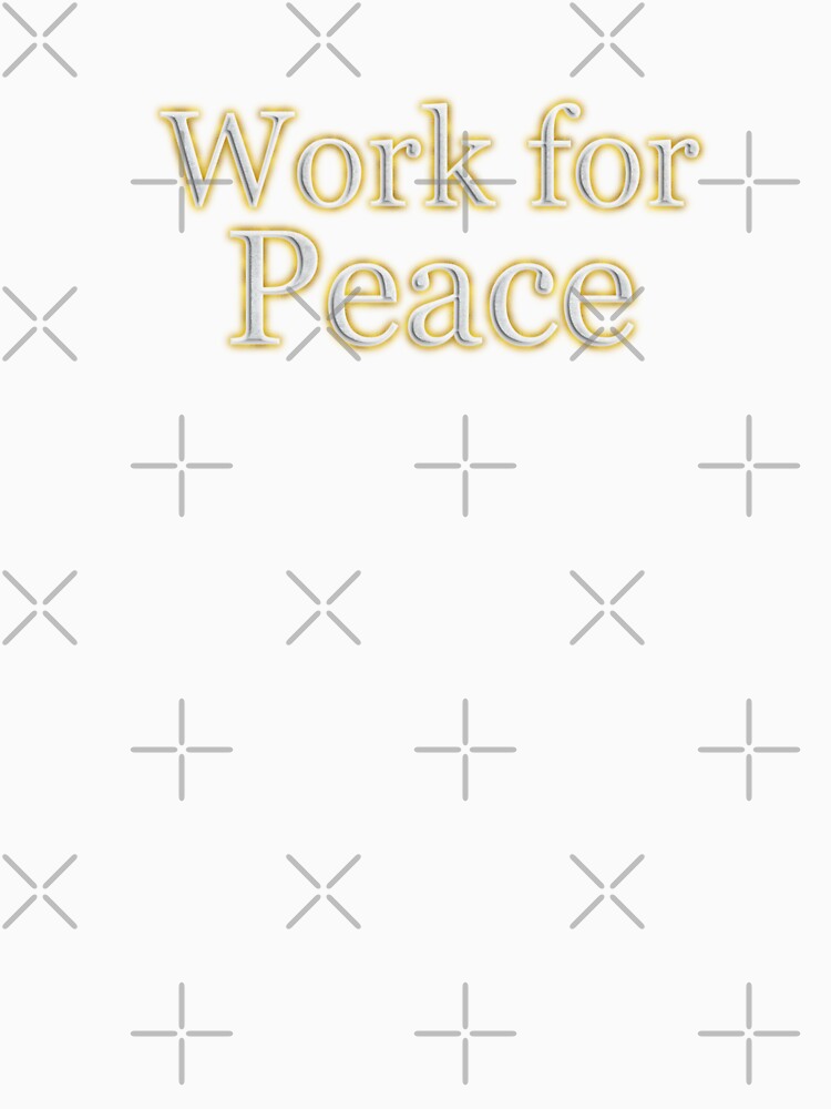 Work For Peace (White Angelic halo Text) by Swabcraft