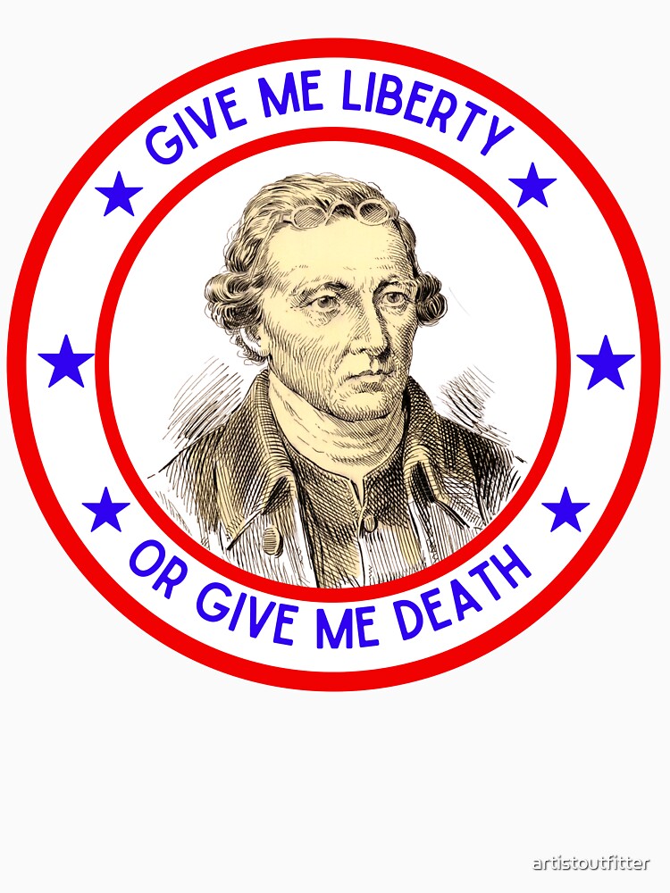 Patrick Henry: Give Me Liberty Or Give Me Death by artistoutfitter