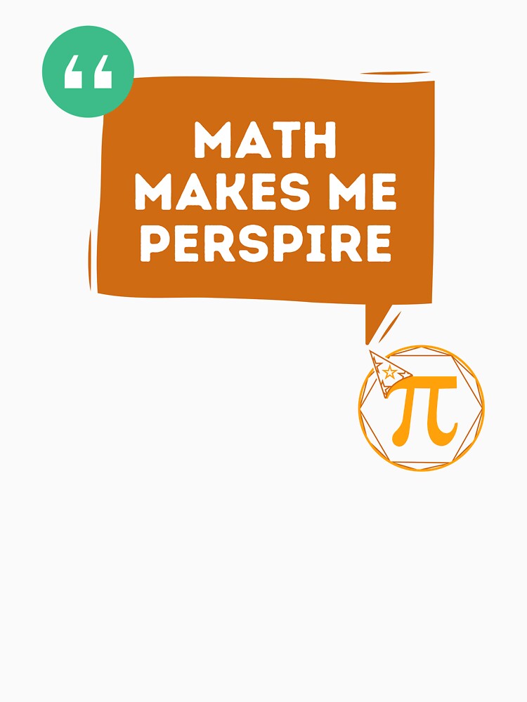 Math Makes Me Perspire - Funny Quotes by MathVerge