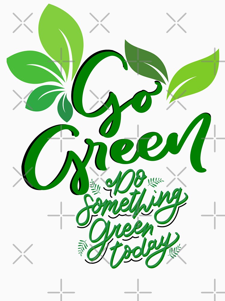 Go Green today classic t-shirts by Belle Treasure Chest by Luetta  Stuger- Fleming