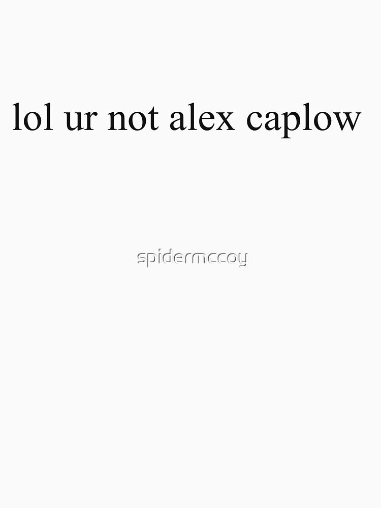 lol ur not alex caplow by spidermccoy