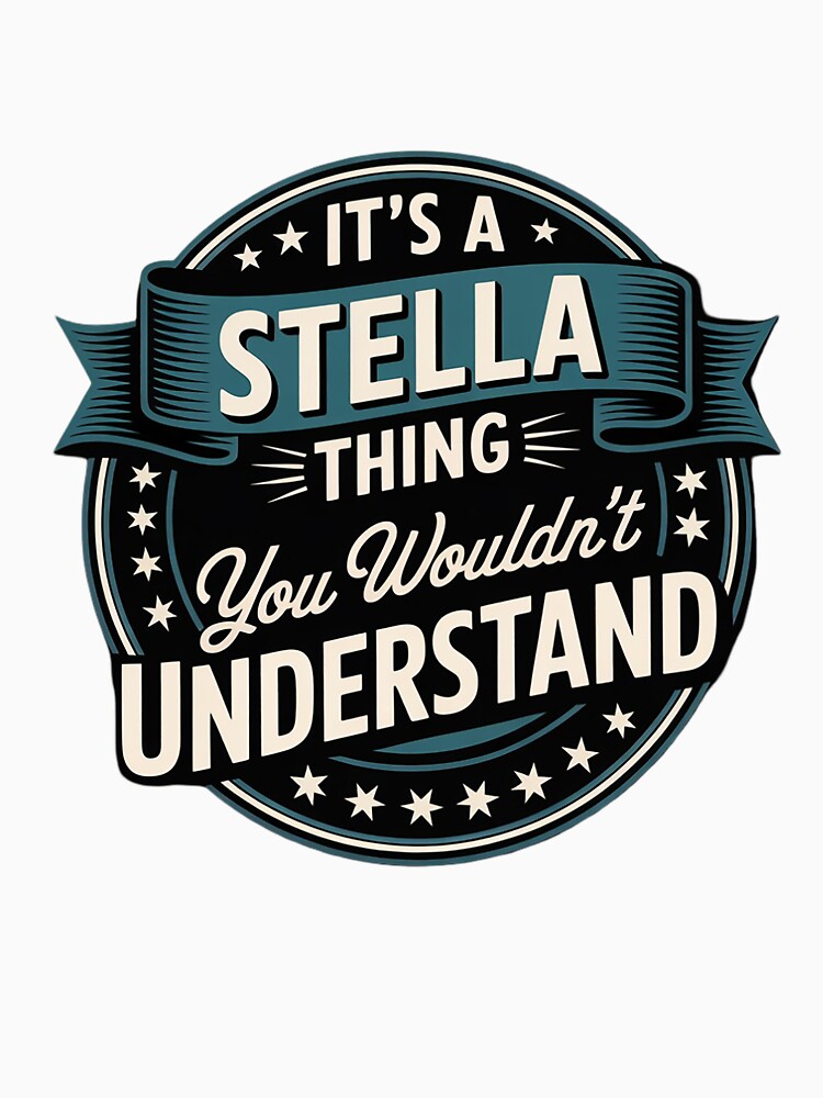 It's A Stella Thing You Wouldn't Understand, First Name by milanforbes