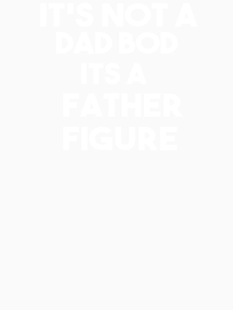 It's Not A Dad Bod It's A Father Figure by dayf