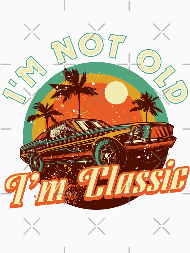 Fathers Day Dad Grandpa Im not old Im classic by Hananiah Merch