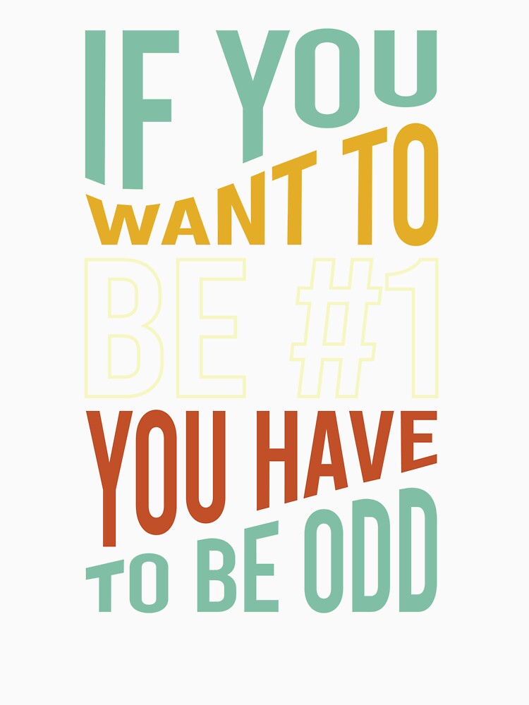 Math Pun If You Want to Be #1 You Have To Be Odd by whyitsme