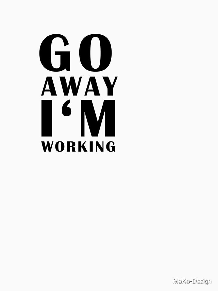 Go away I'm working by MaKo-Design