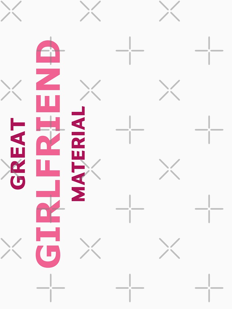 Great Girlfriend Material – Funny Cute Gift for Her by RedCircleArt