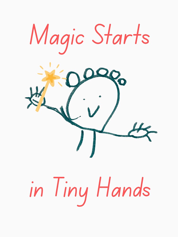 Magic Starts in Tiny Hands by TeesForKids