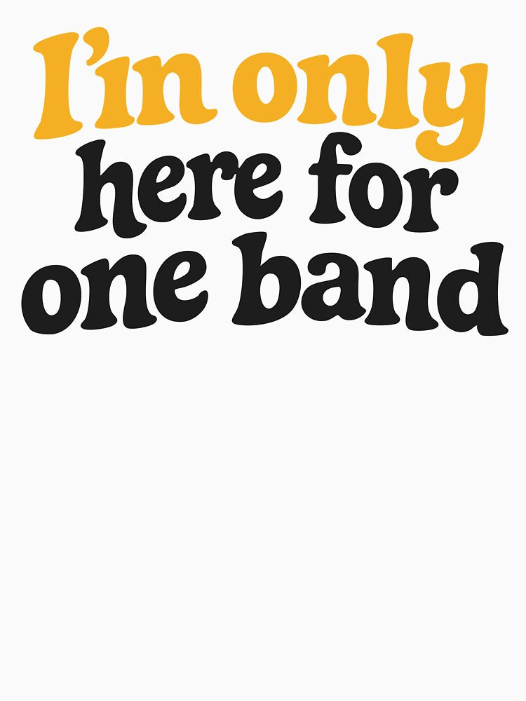 I'm Only Here For One Band Funny Festival Shirt Indie Concert Outfit Design by Tattee