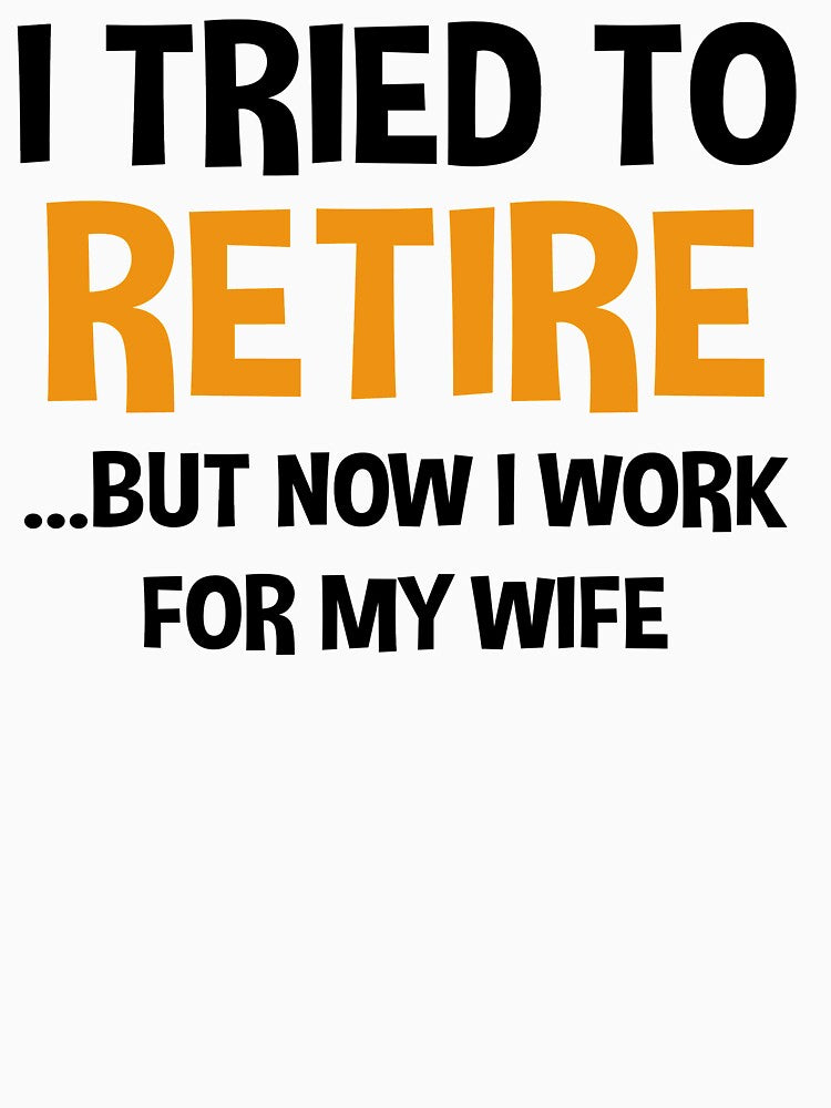 I Tried To Retire But Now I Work For My Wife by Andrea Lina